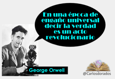 George Orwell: En una época de engaño universal decir la verdad